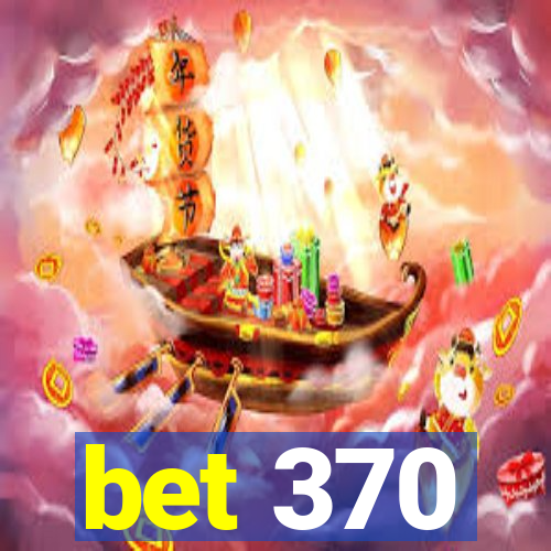 bet 370